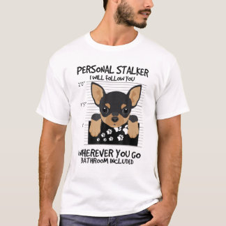 Funny Personal Stalker Chihuahua Dog Lover T-Shirt