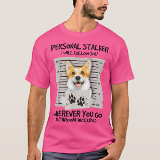 Funny Personal Stalker Corgi Dog Lover T-Shirt