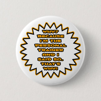 Funny Personal Trainer ... Weil ich das gesagt hab Button