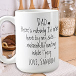Funny Personalisiert Dog Vater Kaffeetasse<br><div class="desc">Überraschen Sie den Hund Vater für seinen Geburtstag oder jede Gelegenheit mit dieser super niedlichen Hunde Papa Tasse. Vater ... Es gibt niemanden, den ich lieber an meiner Seite haben würde, ungeschickt gewartet, während ich kackte! Ein perfektes Geschenk vom Hund ! Personalisieren Sie sich mit dem Hundenamen. Design auf beiden...</div>