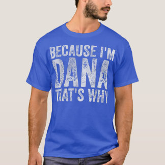 Funny Personalisiert NameWeil Im Dana das ist, war T-Shirt