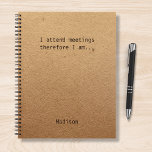 Funny Personalisiert Notes Office-Meeting Notizbuch<br><div class="desc">Das lustige Personalisiert Notes Office Meeting Notebook enthält den Text "Ich nehme an Meetings also bin ich" mit Ihrem personalisierten Namen unten auf einem geschlechtsneutralen rustikalen handwerklichen Hintergrund. Personalisieren Sie diese,  indem Sie den Text in dem dafür vorgesehenen Textfeld bearbeiten. Entwickelt für Sie von ©Evco Studio www.zazzle.com/store/evcostudio</div>