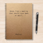 Funny Personalisiert Notes Office-Meeting Notizbuch<br><div class="desc">Das lustige Personalisiert Notes Office Meeting Notebook enthält den Text "Notes from a meeting that had and email" mit dem personalisierten Namen unten auf einem geschlechtsneutralen rustikalen handwerklichen Hintergrund. Personalisieren Sie diese,  indem Sie den Text in dem dafür vorgesehenen Textfeld bearbeiten. Entwickelt für Sie von ©Evco Studio www.zazzle.com/store/evcostudio</div>