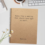 Funny Personalisiert Notes Office-Meeting Notizbuch<br><div class="desc">Das lustige Personalisiert Notes Office Meeting Notebook enthält den Text "Notes from a meeting that had and email" mit dem personalisierten Namen unten auf einem geschlechtsneutralen rustikalen handwerklichen Hintergrund. Personalisieren Sie diese,  indem Sie den Text in dem dafür vorgesehenen Textfeld bearbeiten. Entwickelt für Sie von ©Evco Studio www.zazzle.com/store/evcostudio</div>