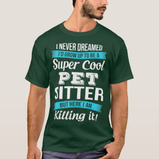 Funny Pet Sitter ich nie träumte T - Shirt