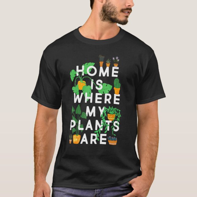 Funny Pflanze Lover T-Shirt, Zuhause ist, wo meine T-Shirt (Vorderseite)