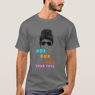 Funny Phantastisch Roe Your Vote Messy Bun T-Shirt