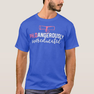 Funny PhD Shirt Dangerous Übergebildeten Graduatio