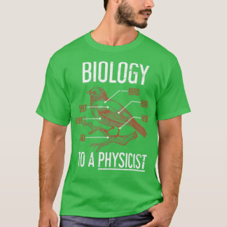 Funny Physicist ein Geschenk Physik Biologie T-Shirt