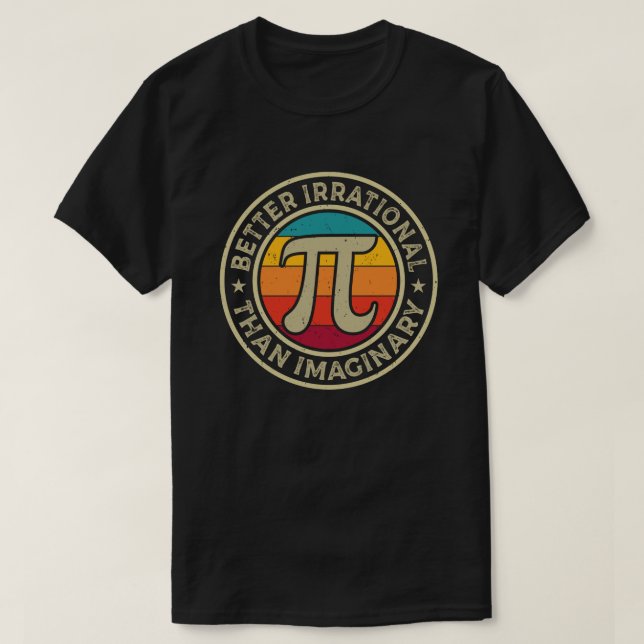 Funny Pi Day Math Better Irrational Imaging T-Shirt (Design vorne)