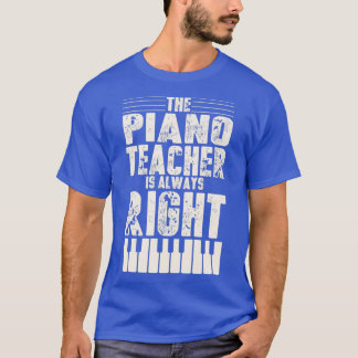 Funny Piano Teacher Design Piano Teaching Always R T-Shirt