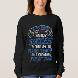 Funny Piano Teacher Shirt, wenn Sie zuerst nicht s Sweatshirt