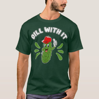 Funny Pickle Humor Pun Dill With It Cucumber Sungl T-Shirt