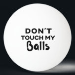 Funny Ping Pong Ball Touch meine Bälle nicht Tischtennisball<br><div class="desc">Personalisierter Tischtennisball mit Typ Spaß "Touch meine Bälle nicht" Zitat. Wähle einen Ball beliebiger Farbe und greife ein paar,  um sicherzustellen,  dass niemand deine Bälle stiehlt.</div>
