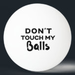 Funny Ping Pong Ball Touch meine Bälle nicht Tischtennisball<br><div class="desc">Personalisierter Tischtennisball mit Typ Spaß "Touch meine Bälle nicht" Zitat. Wähle einen Ball beliebiger Farbe und greife ein paar,  um sicherzustellen,  dass niemand deine Bälle stiehlt.</div>