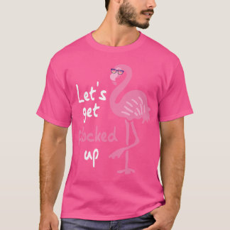 Funny Pink Flamingo Let's Get Flocked Up T-Shirt
