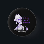 Funny Pirate Skeleton Humerus Bone Pun Art Button<br><div class="desc">A classic pirate skeleton wearing a tricorn hat and making a witty anatomy joke. Great for fans of nautical themes,  dad jokes,  and skeletal humor.</div>