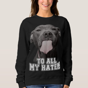 Funny Pitbull an alle meine Hasser Pitbull Hund Lo Sweatshirt
