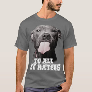 Funny Pitbull an alle meine Hater Pitbull Hund Lov T-Shirt