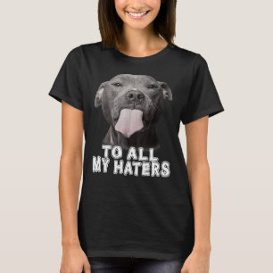 Funny Pitbull an alle meine Hater Pitbull Hund Lov T-Shirt