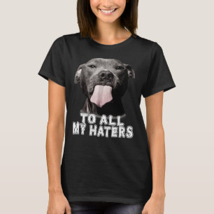 Funny Pitbull an alle meine Hater Pitbull Hund Lov T-Shirt