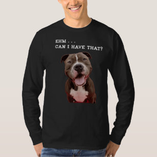 Funny Pitbull Hund kann ich diese Mahlzeit haben T-Shirt