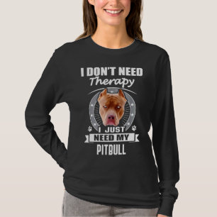 Funny Pitbull I brauche keine Therapie T-Shirt