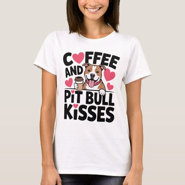Funny Pitbull Kisses Coffee Addict Pittie Dog Mom T-Shirt (Vorderseite)