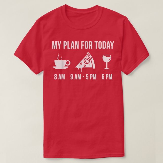 Funny Pizza Feinschmecker Wein Mein Plan für heute T-Shirt (Design vorne)