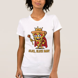 👑 Funny Pizza King T - Shirt - Slice Slice Baby
