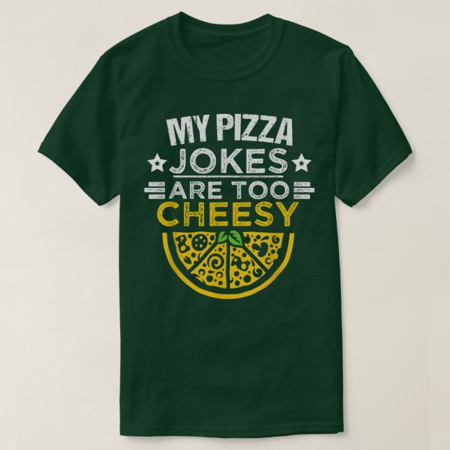 Funny Pizza Lover, My Pizza Jokes Are Too Cheesy,  T-Shirt (Design vorne)