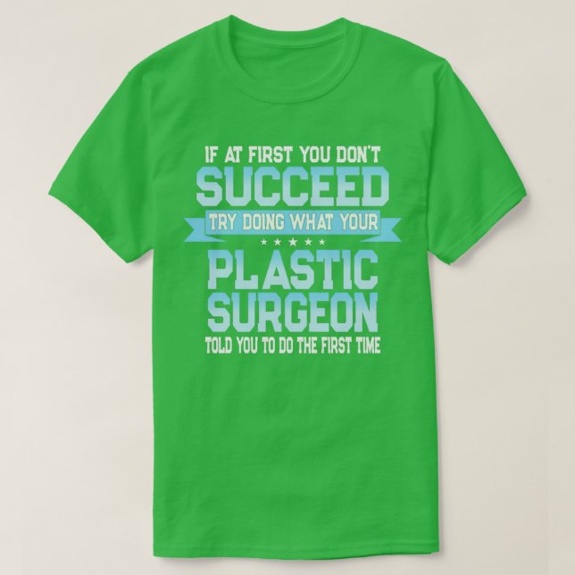 Funny Plastic Surgeon Quote T-Shirt (Design vorne)
