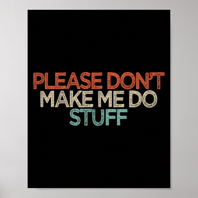 Funny Please Don't Make Me Do Stuff  Poster (Vorne)