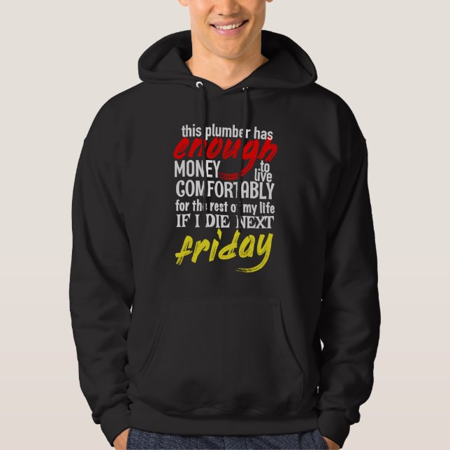 Funny Plumber  Enough Money Till Next Friday Hoodie (Vorderseite)