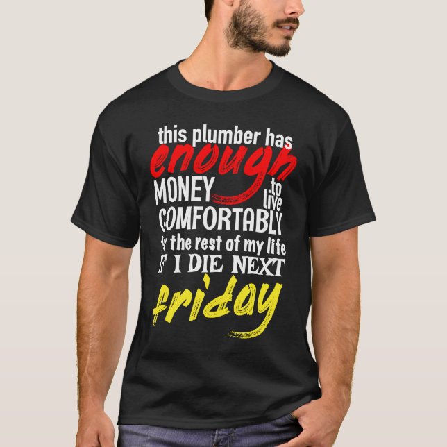 Funny Plumber  Enough Money Till Next Friday T-Shirt (Vorderseite)