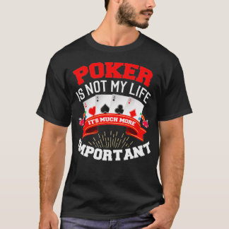 Funny Poker ist nicht mein Leben sein Wichtigeres  T-Shirt