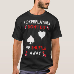 Funny Poker Spieler Die nicht, dass wir uns abschu T-Shirt