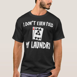 Funny Poker T I falte nicht einmal mein Waschgesch T-Shirt