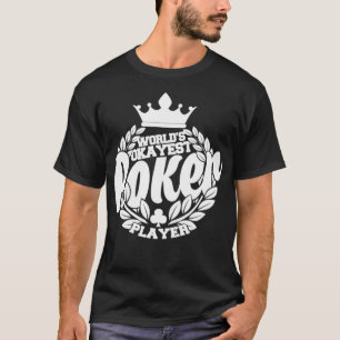 Funny Poker Worlds - Poker Player  T-Shirt
