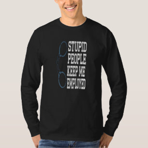 Funny Police Officer Stupid Leute Behielt mir Arbe T-Shirt