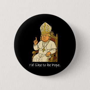 Funny Political I like to be Pope Trump 1 Button