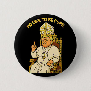Funny Political I like to be Pope Trump 3 Button