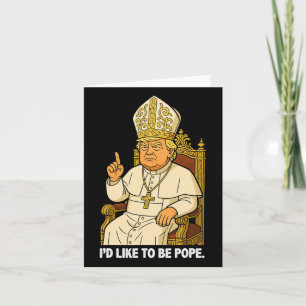 Funny Political I möchte Pope Trump sein Karte