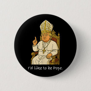 Funny Political Id will Pope Trump sein Button
