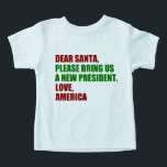 Funny Political New President for Christmas<br><div class="desc">Lieber Weihnachtsmann,  bringen Sie uns bitte einen neuen Präsidenten. Liebe,  Amerika. Ein lustiger politischer Weihnachtskind-T - Shirt für amerikanische Kinder,  bereit für die Wahl 2024. Spaß T-Shirts.</div>