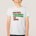 Funny Political New President for Christmas Kids Tri-Blend Shirt<br><div class="desc">Lieber Weihnachtsmann,  bringen Sie uns bitte einen neuen Präsidenten. Liebe,  Amerika. Fantastischer politischer Weihnachtskinder-T - Shirt für amerikanische Kinder,  bereit für die Wahl 2024. Spaß T-Shirts.</div>