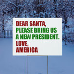 Funny Political New President of Christmas Yard Gartenschild<br><div class="desc">Lieber Weihnachtsmann,  bringen Sie uns bitte einen neuen Präsidenten. Liebe,  Amerika. Fantastisches politisches Weihnachtslied für die Amerikaner,  bereit für die Wahl 2024. Die Einrichtung des Spaßes.</div>