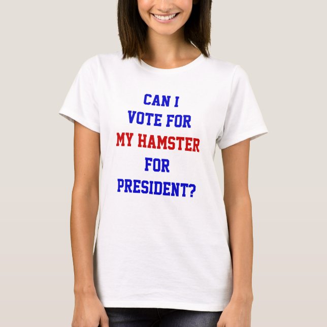 Funny Political Vote for Hamster President Zitat T-Shirt (Vorderseite)