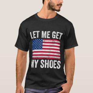 Funny Politics Zitat Ließ mir, meine Schuhe Präsid T-Shirt