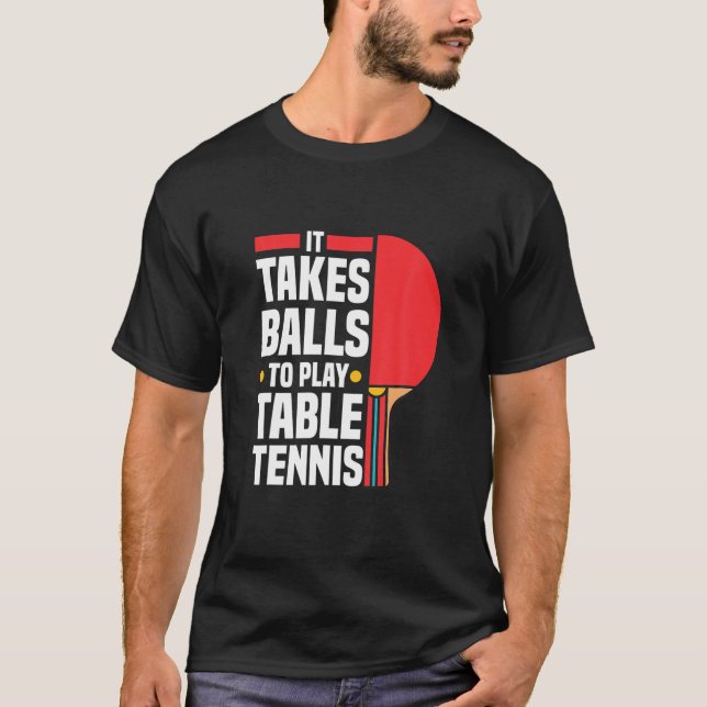 Funny Pong Pong Lover Es braucht Balls, um Tische  T-Shirt (Vorderseite)